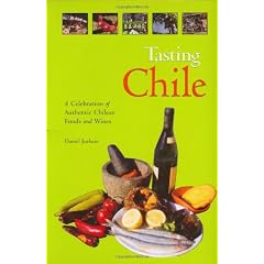 Tasting Chile: A Celebration of Authentic Chilean Foods and Wines