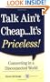Talk Ain't Cheap...It's Priceless!  Connecting in a Disconnected World
