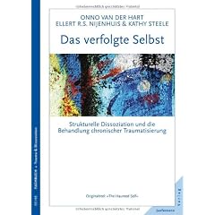 Das verfolgte Selbst: Strukturelle Dissoziation und die Behandlung chronischer Traumatisierung