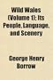 Wild Wales (Volume 1); Its People, Language, and Scenery. Its People, Language, and Scenery