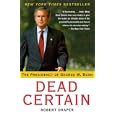 Dead Certain: The Presidency of George W. Bush