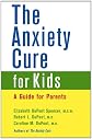 The Anxiety Cure for Kids: A Guide for Parents