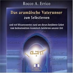 Das aram�ische Vaterunser. CD: Das aram�ische Vaterunser zum Selbstlernen und viel Wissenswertes rund um diese ber�hmte Gebet vom bedeutensten Aram�isch-Gelehrten unserer Zeit