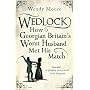 Wedlock: How Georgian Britain's Worst Husband Met His Match
