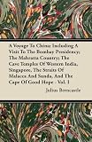 A Voyage To China; Including A Visit To The Bombay Presidency; The Mahratta Country; The Cave Temples Of Western India, Singapore, The Straits Of Malacca And Sunda, And The Cape Of Good Hope - Vol. I