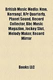 British Music Media: Nme, Kerrang!, R R Quarterly, Planet Sound, Record Collector, BBC Music Magazine, Jockey Slut, Melody Maker, Record Mi-
