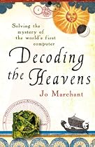 Decoding the Heavens: Solving the Mystery of the World's First Computer
