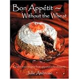 Bon Appetit: Without the Wheat: Gluten-free recipes from appetizers to desserts