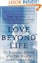 Love Beyond Life: The Healing Power of After-Death Communications