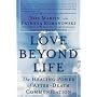 Love Beyond Life: The Healing Power of After-Death Communications