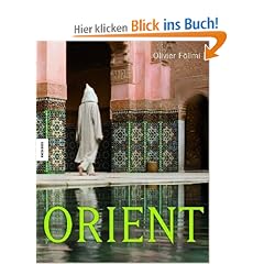 Orient: Impressionen aus Tausendundeiner Nacht. Ein Reise-Bildband