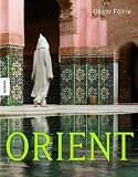 Orient: Impressionen aus Tausendundeiner Nacht. Ein Reise-Bildband - Olivier F�llmi