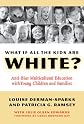 What If All the Kids Are White?: Anti-bias Multicultural Education With Young Children And Families (Early Childhood Education Series)