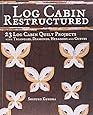 Log Cabin Restructured: 23 Log Cabin Quilt Projects Made with Triangles, Diamonds, Hexagons and Curves