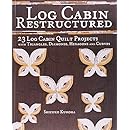 Log Cabin Restructured: 23 Log Cabin Quilt Projects Made with Triangles, Diamonds, Hexagons and Curves