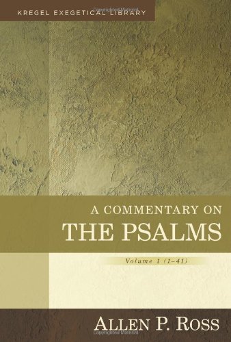 Allen P. Ross, A Commentary on the Psalms: Volume 1 (1-41) [Kregel Exegetical Library]