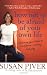 How Not to Be Afraid of Your Own Life: Opening Your Heart to Confidence, Intimacy, and Joy