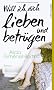Will ich dich lieben und betr�gen