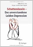 Schattendasein: Das unverstandene Leiden Depression - T. M&uuml;ller-R&ouml;rich, K. Hass, F. Margue, Annek&auml;thi van den Broek, R. Wagner