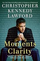 Moments of Clarity: Voices from the Front Lines of Addiction and Recovery