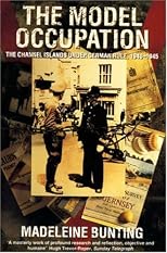 The Model Occupation: The Channel Islands Under German Rule 1940-1945