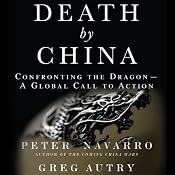Death by China: Confronting the Dragon - A Global Call to Action | [Peter W. Navarro, Greg Autry]