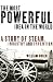 The Most Powerful Idea in the World: A Story of Steam, Industry and Invention: Water, Fire, and the Most Powerful Idea in the World