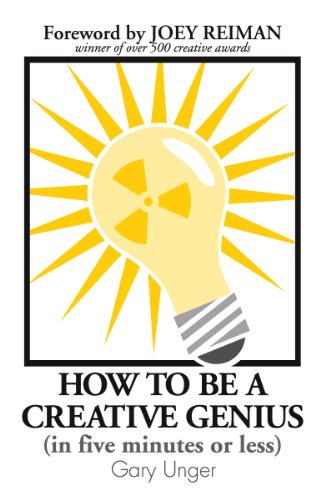 How To Be A Creative Genius (in five minutes or less) (Kindle Series)