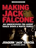 Making Jack Falcone: An Undercover FBI Agent Takes Down a Mafia Family (Thorndike Large Print Crime Scene)
