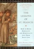 The Lessons of Saint Francis: How to Bring Simplicity and Spirituality into Your Daily Life