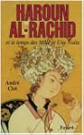 Haroun al-Rachid et le temps des Mill...