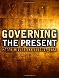 Governing the Present: Administering Economic, Social and Personal Life
