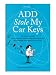 ADD Stole My Car Keys