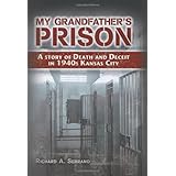 My Grandfather's Prison: A Story of Death and Deceit in 1940s Kansas City