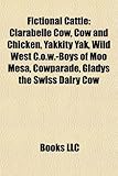 Fictional Cattle: Clarabelle Cow, Cow and Chicken, Yakkity Yak, Wild West C.O.W.-Boys of Moo Mesa, Cowparade, Gladys the Swiss Dairy Cow-
