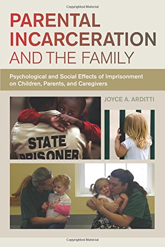 Parental Incarceration and the Family: Psychological and Social Effects of Imprisonment on Children, Parents, and Caregivers