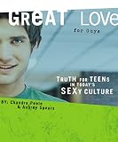 Great Love (for Guys): Truth for Teens in Today's Sexy Culture