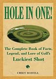 Hole In One! The Complete Book Of Facts, Legend And Lore On Golf's Luckiest Shots