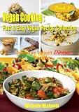Vegan Cooking: Fast & Easy Vegan Recipe Collection- Book 3, Delicious Vegan Dinner Recipes