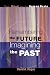 Remembering the Future, Imagining the Past: Story, Ritual, and the Human Brain