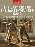 The last ride of the James-Younger Gang : Jesse James and the Northfield Raid 1876