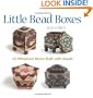 Little Bead Boxes: 12 Miniature Containers Built with Beads