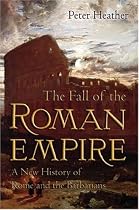 The Fall of the Roman Empire: A New History of Rome and the Barbarians
