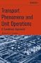 Transport Phenomena and Unit Operations: A Combined Approach