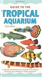 The Tropical Aquarium: A Superbly Illustrated Practical Guide to All Aspects of Setting Up a Freshwater Tropical Aquarium (Interpet Guide To...)