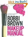 Bobbi Brown Makeup Manual: For Everyone from Beginner to Pro