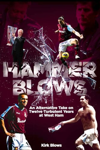 hammer blows an alternate take on twelve turbulent years at west ham