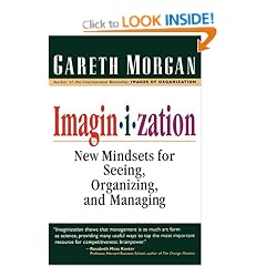 Imaginization: New Mindsets for Seeing, Organizing, and Managing