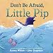 Don't Be Afraid, Little Pip