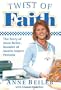 Twist of Faith: The Story of Anne Beiler, Founder of Auntie Anne's Pretzels